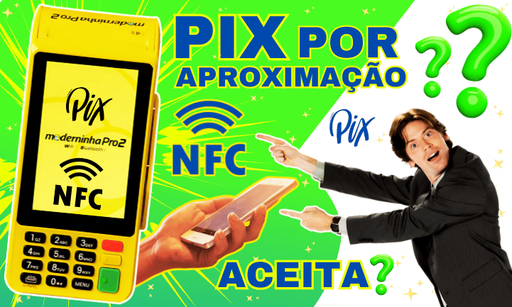 Moderninha Pro 2 Aceita Pix por Aproximação?